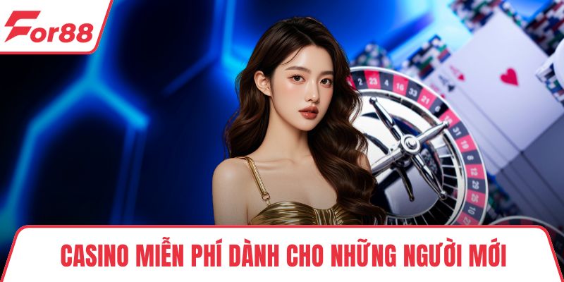 Casino Miễn Phí Không Mang Rủi Ro Cho Người Chơi FOR88 Casino miễn phí dành cho những người mới