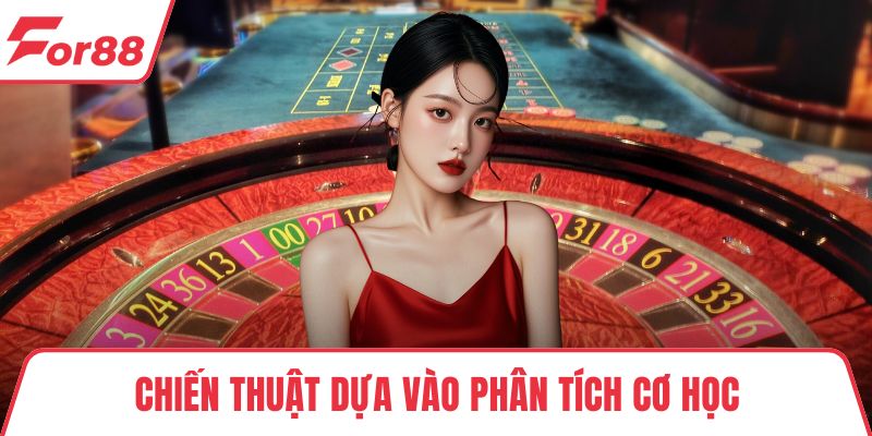Roulette - Luật Chơi, Chiến Lược Và Mẹo Quay Bánh Xe May Mắn Chiến thuật dựa vào phân tích cơ học