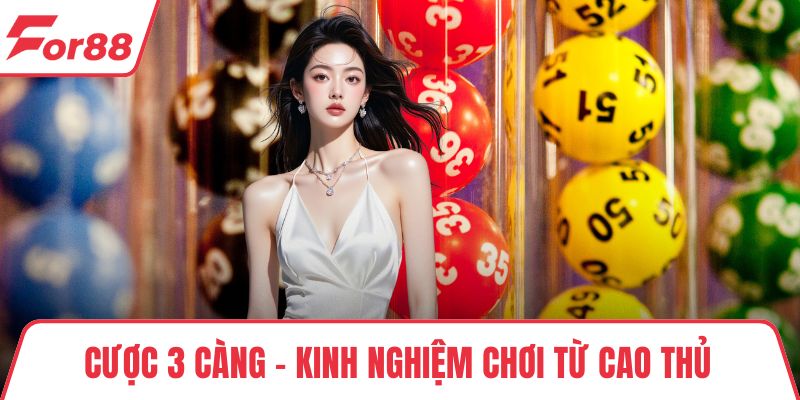 Cược 3 Càng – Kinh Nghiệm Chơi Từ Cao Thủ Chuyên Nghiệp Cược 3 Càng – Kinh Nghiệm Chơi Từ Cao Thủ Chuyên Nghiệp