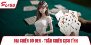 Đại Chiến Đỏ Đen – Trận Chiến Kịch Tính Trong Từng Ván Cược