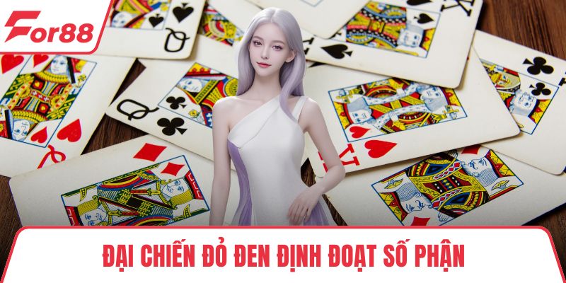 Đại chiến đỏ đen định đoạt số phận