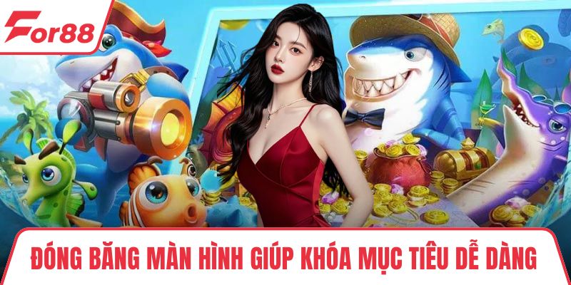 Đóng băng màn hình giúp khóa mục tiêu dễ dàng 