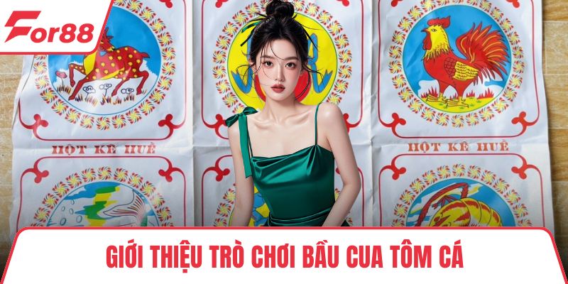 Bầu Cua Tôm Cá – Hướng Dẫn Cách Chơi Và Mẹo Thắng Dễ Áp Dụng Giới thiệu trò chơi bầu cua tôm cá