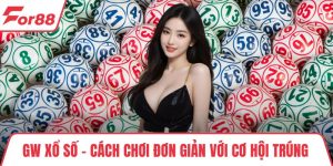 GW Xổ Số - Cách Chơi Đơn Giản Với Cơ Hội Trúng Thưởng Cao