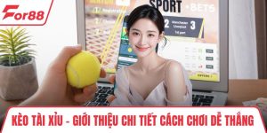 Kèo Tài Xỉu - Giới Thiệu Chi Tiết Cách Chơi Dễ Thắng Nhất