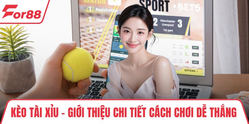 Kèo Tài Xỉu - Giới Thiệu Chi Tiết Cách Chơi Dễ Thắng Nhất Kèo Tài Xỉu - Giới Thiệu Chi Tiết Cách Chơi Dễ Thắng Nhất
