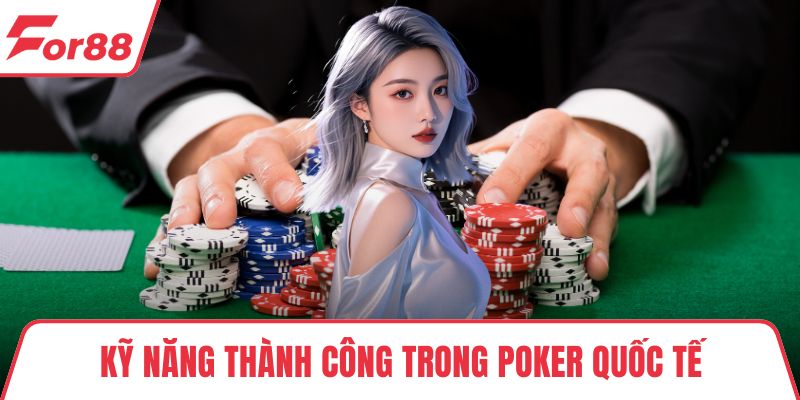 Kỹ năng thành công trong Poker quốc tế