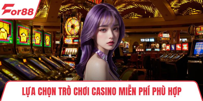 Casino Miễn Phí Không Mang Rủi Ro Cho Người Chơi FOR88 Lựa chọn trò chơi Casino miễn phí phù hợp