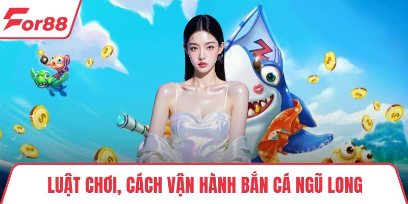 Luật chơi, cách vận hành bắn cá ngũ long