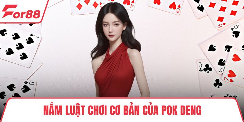 Pok Deng – Trò Chơi Bài Thái Lan Kịch Tính Tại FOR88 Nắm luật chơi cơ bản của Pok Deng