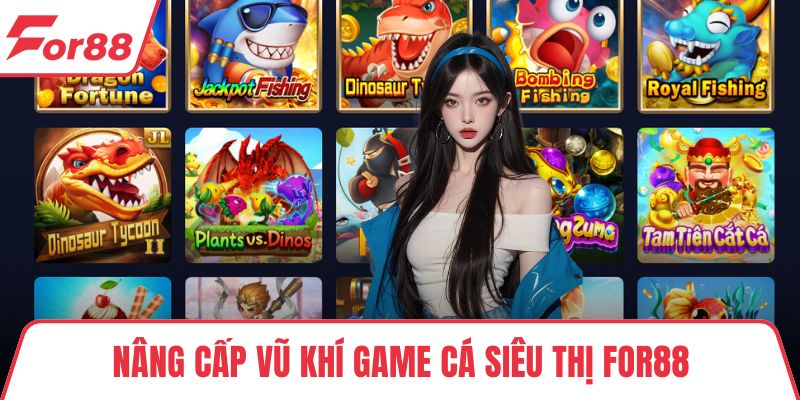 Nâng cấp vũ khí game cá siêu thị FOR88