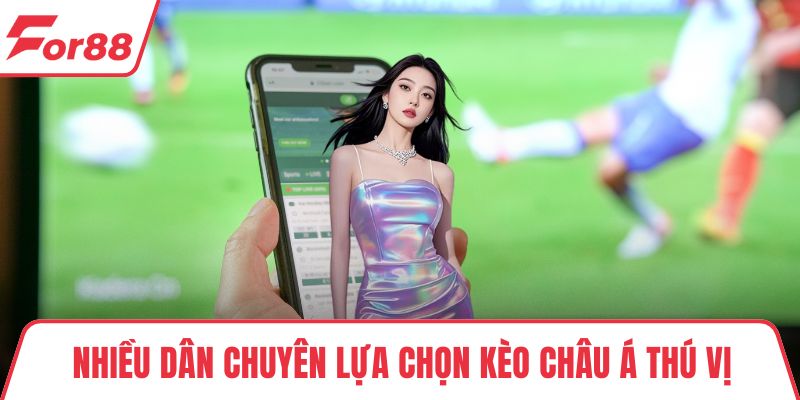 Nhiều dân chuyên lựa chọn kèo châu Á thú vị