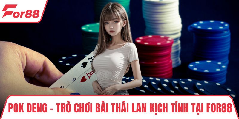 Pok Deng – Trò Chơi Bài Thái Lan Kịch Tính Tại FOR88 Pok Deng – Trò Chơi Bài Thái Lan Kịch Tính Tại FOR88