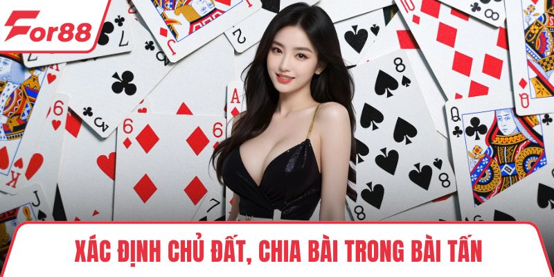 Bài Tấn – Hướng Dẫn Chi Tiết Luật Chơi Và Mẹo Thắng Hiệu Quả Xác định chủ đất, chia bài trong bài tấn