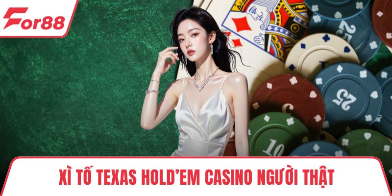 Xì tố texas hold’em casino người thật
